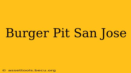 Burger Pit San Jose
