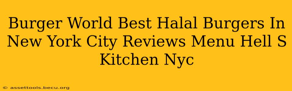 Burger World Best Halal Burgers In New York City Reviews Menu Hell S Kitchen Nyc