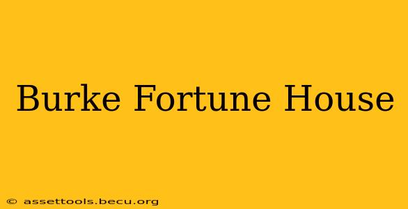 Burke Fortune House