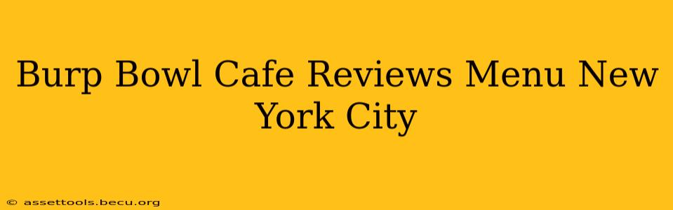 Burp Bowl Cafe Reviews Menu New York City