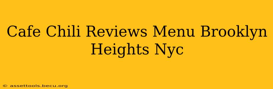 Cafe Chili Reviews Menu Brooklyn Heights Nyc