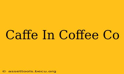 Caffe In Coffee Co