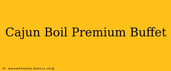 Cajun Boil Premium Buffet