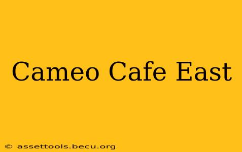Cameo Cafe East