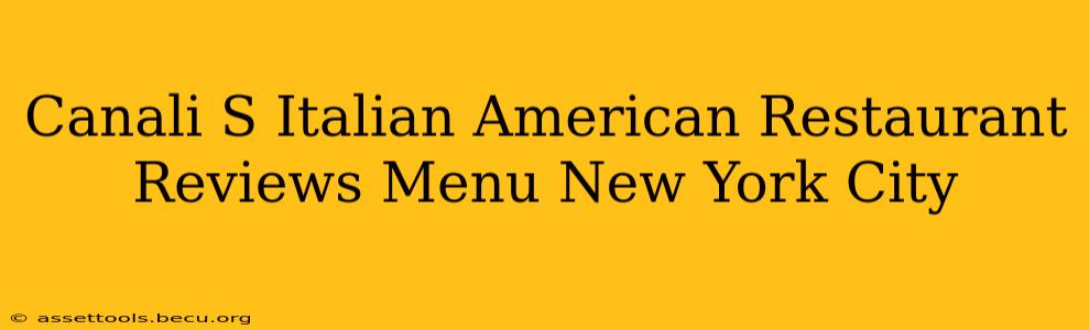 Canali S Italian American Restaurant Reviews Menu New York City