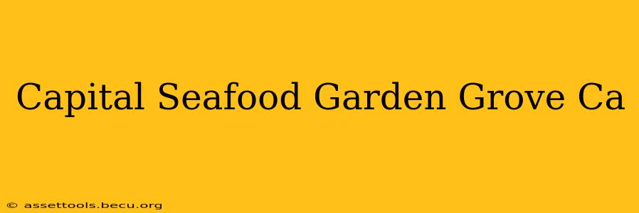 Capital Seafood Garden Grove Ca
