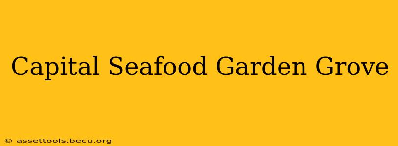 Capital Seafood Garden Grove