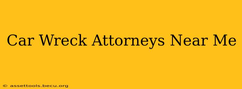 Car Wreck Attorneys Near Me