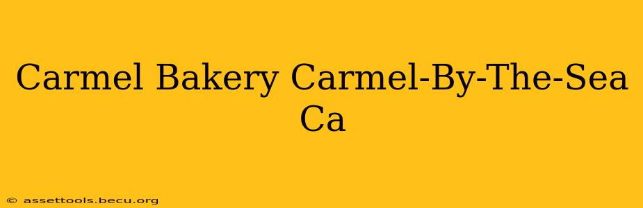 Carmel Bakery Carmel-By-The-Sea Ca