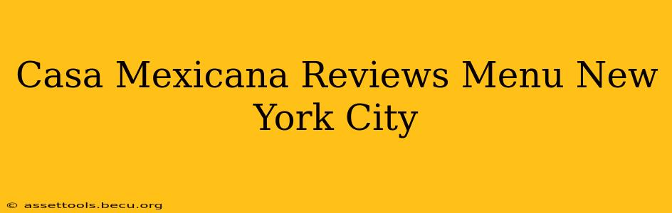 Casa Mexicana Reviews Menu New York City