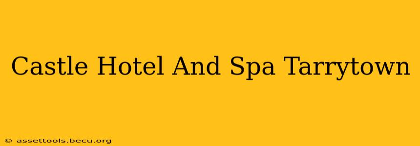 Castle Hotel And Spa Tarrytown