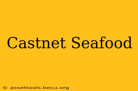 Castnet Seafood