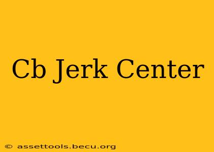 Cb Jerk Center