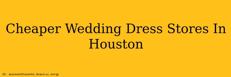 Cheaper Wedding Dress Stores In Houston