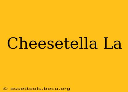 Cheesetella La