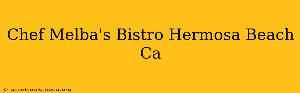 Chef Melba's Bistro Hermosa Beach Ca