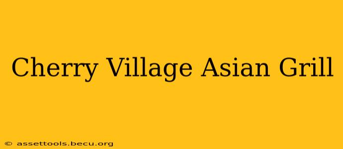 Cherry Village Asian Grill