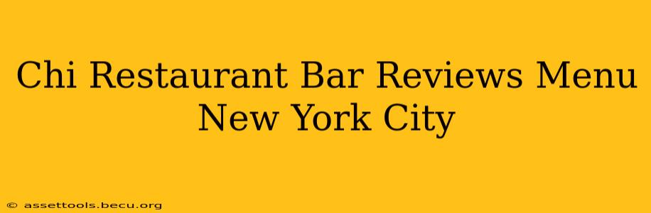 Chi Restaurant Bar Reviews Menu New York City