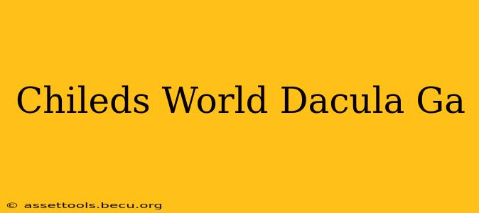 Chileds World Dacula Ga