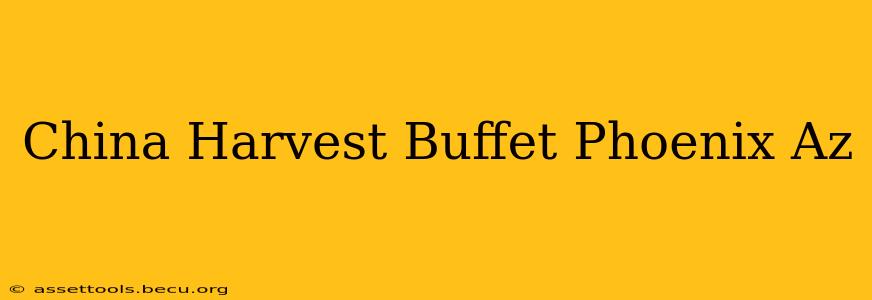 China Harvest Buffet Phoenix Az