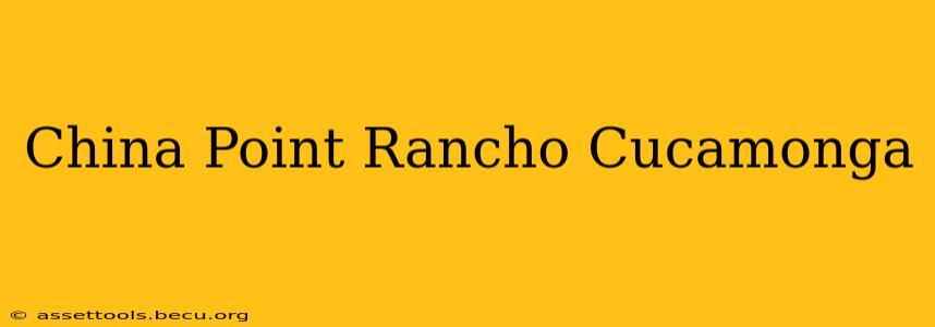 China Point Rancho Cucamonga