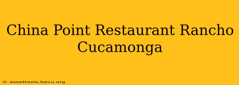 China Point Restaurant Rancho Cucamonga