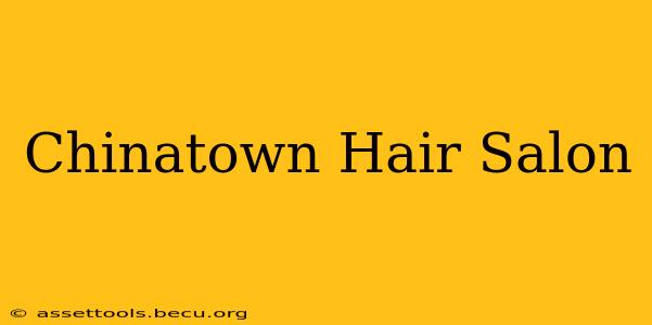 Chinatown Hair Salon