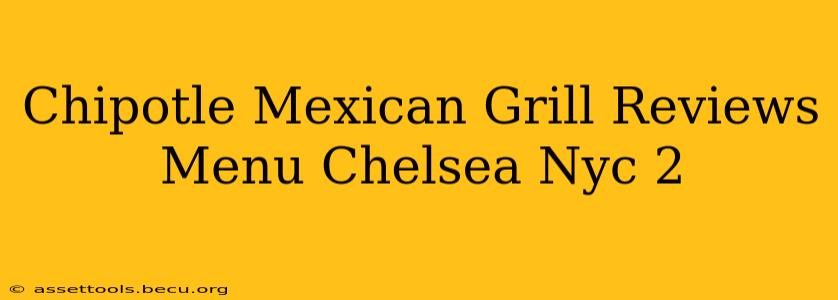 Chipotle Mexican Grill Reviews Menu Chelsea Nyc 2