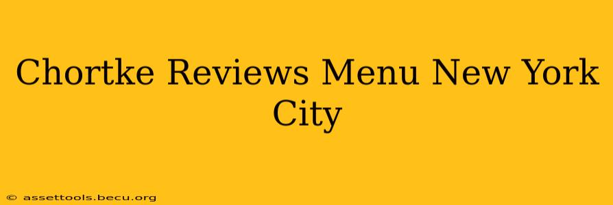 Chortke Reviews Menu New York City