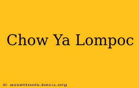 Chow Ya Lompoc