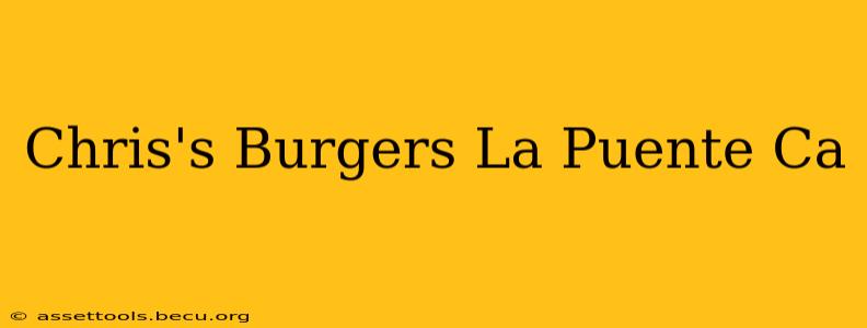 Chris's Burgers La Puente Ca