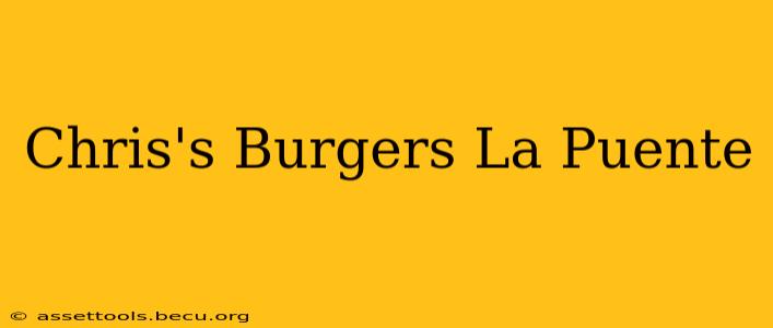Chris's Burgers La Puente
