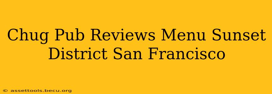 Chug Pub Reviews Menu Sunset District San Francisco