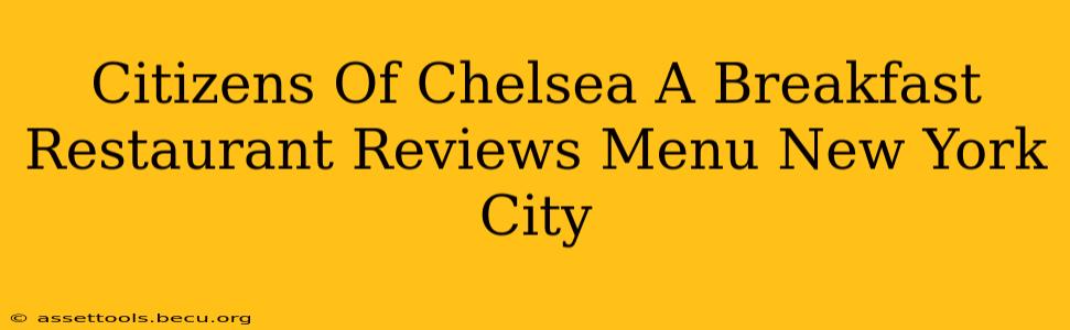 Citizens Of Chelsea A Breakfast Restaurant Reviews Menu New York City