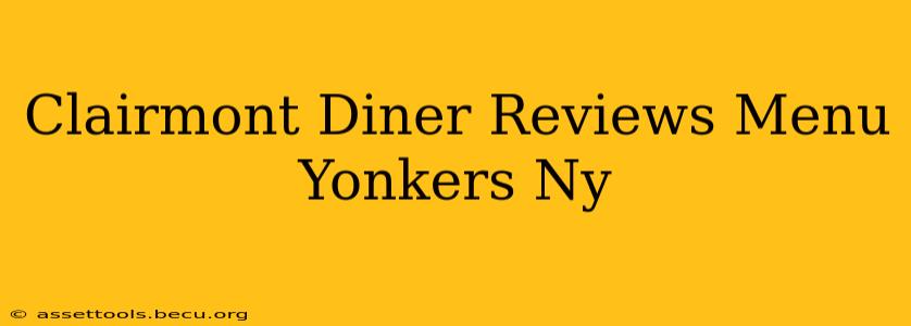 Clairmont Diner Reviews Menu Yonkers Ny