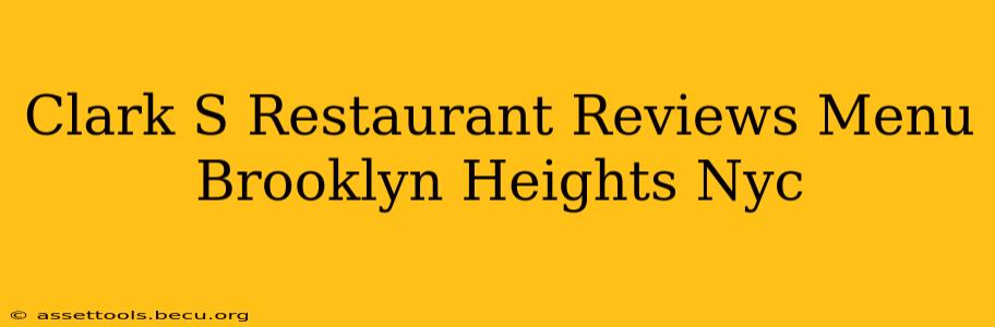 Clark S Restaurant Reviews Menu Brooklyn Heights Nyc