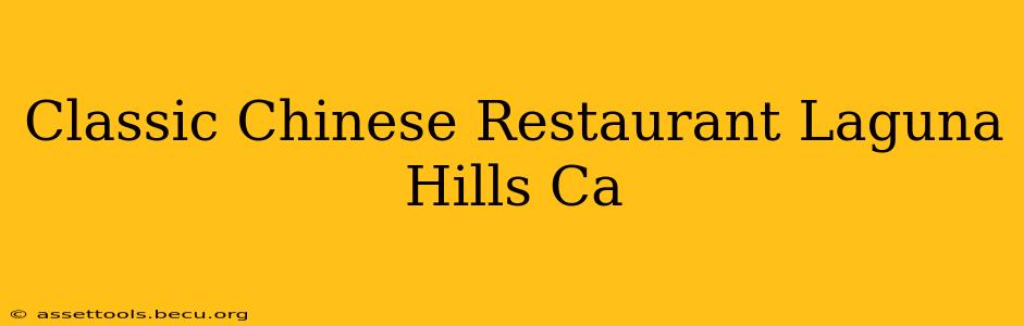 Classic Chinese Restaurant Laguna Hills Ca