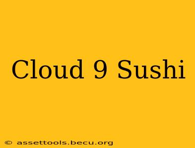 Cloud 9 Sushi
