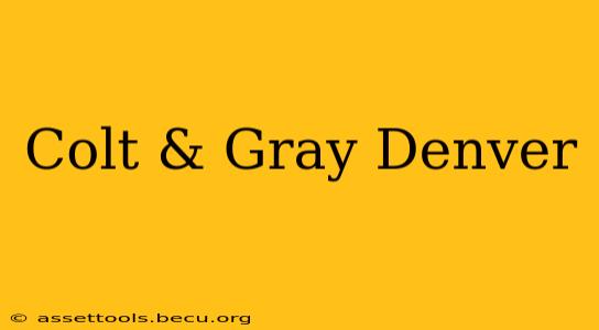 Colt & Gray Denver