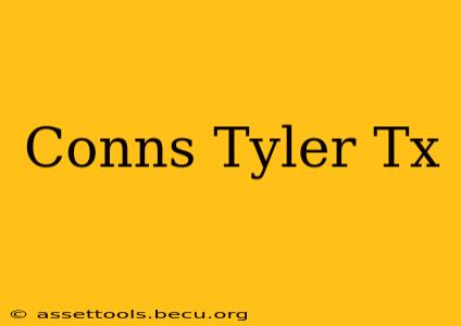 Conns Tyler Tx
