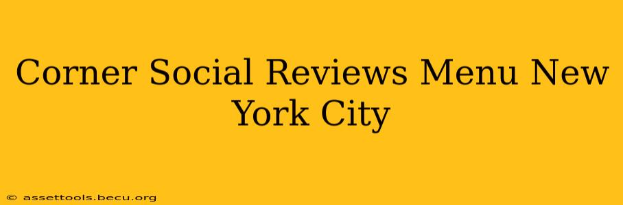 Corner Social Reviews Menu New York City