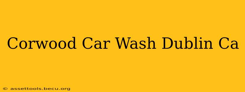 Corwood Car Wash Dublin Ca