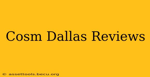 Cosm Dallas Reviews