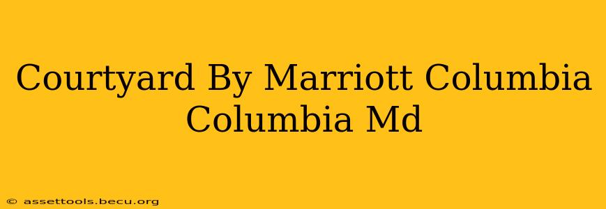 Courtyard By Marriott Columbia Columbia Md