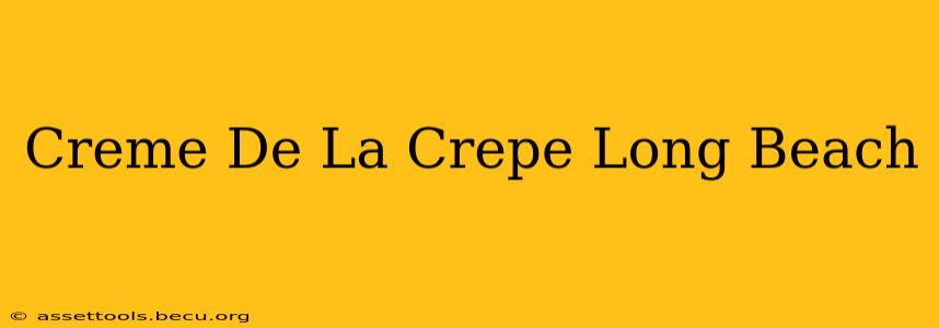 Creme De La Crepe Long Beach