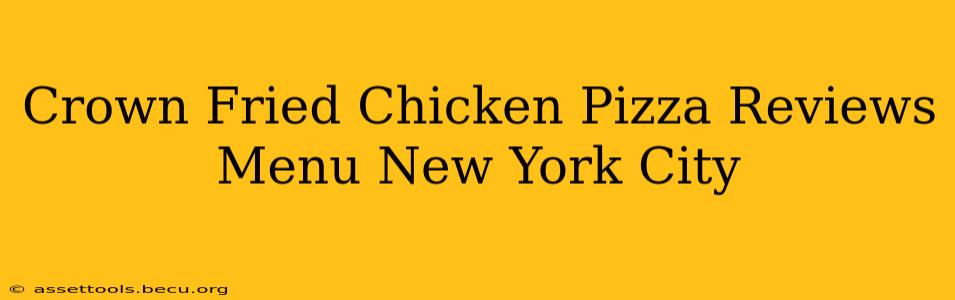 Crown Fried Chicken Pizza Reviews Menu New York City