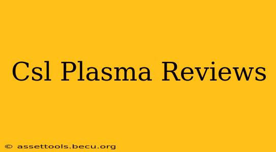 Csl Plasma Reviews