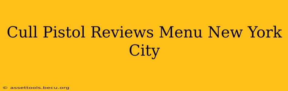 Cull Pistol Reviews Menu New York City