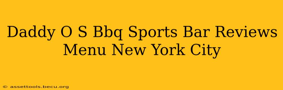 Daddy O S Bbq Sports Bar Reviews Menu New York City