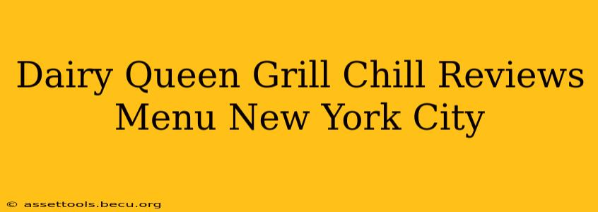 Dairy Queen Grill Chill Reviews Menu New York City